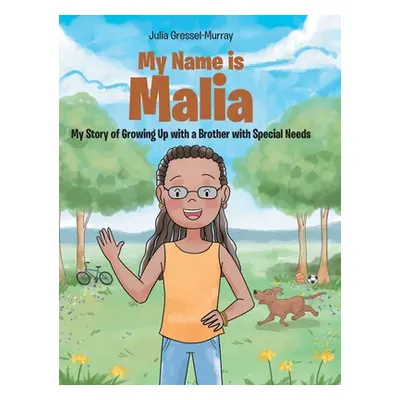 "My Name Is Malia My Story of Growing Up with a Brother With Special Needs" - "" ("Gressel-Murra