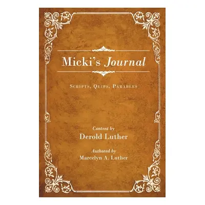 "Micki's Journal: Scripts, Quips, Parables" - "" ("Luther Derold")