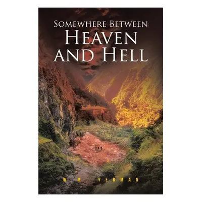 "Somewhere Between Heaven and Hell" - "" ("Yerman W. M.")