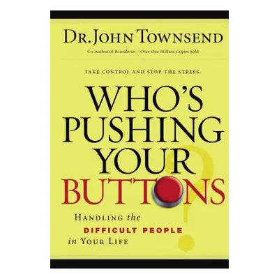 "Who's Pushing Your Buttons?: Handling the Difficult People in Your Life" - "" ("Townsend John")