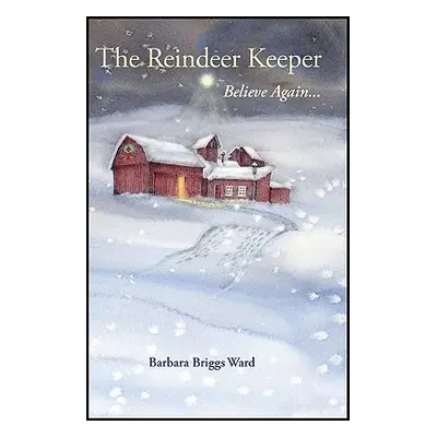 "The Reindeer Keeper: Believe Again ..." - "" ("Briggs Ward Barbara")