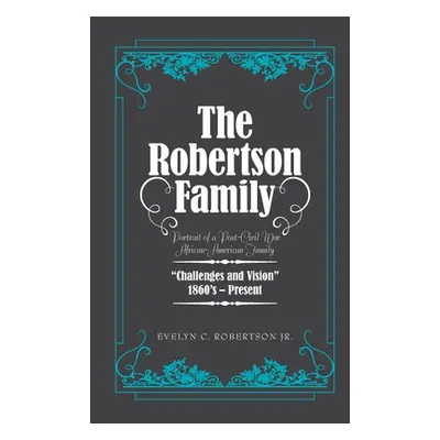 "The Robertson Family: Portrait of a Post-Civil War African American Family, Challenges and Visi