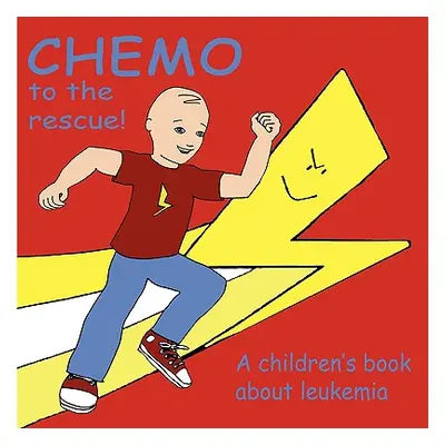 "Chemo to the Rescue: A Children's Book About Leukemia" - "" ("Brent Mary")