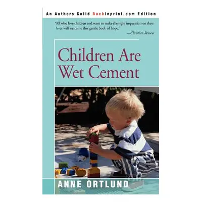 "Children Are Wet Cement" - "" ("Ortlund Anne")