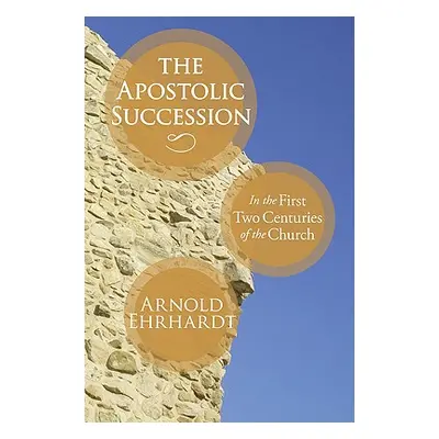 "The Apostolic Succession" - "" ("Ehrhardt Arnold")