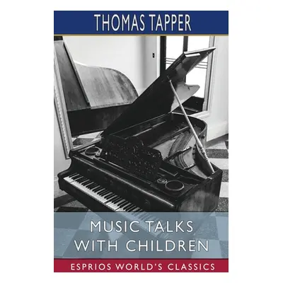 "Music Talks with Children (Esprios Classics)" - "" ("Tapper Thomas")