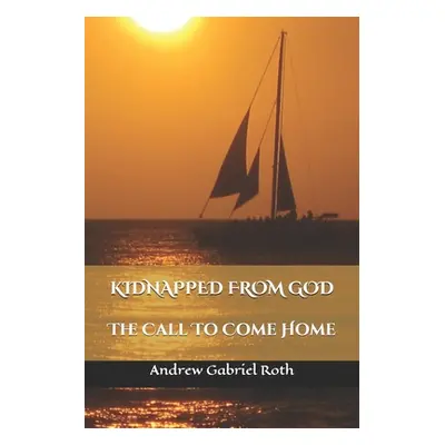 "Kidnapped from God: The Call to Come Home" - "" ("Roth Jaye")