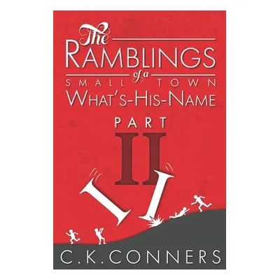 "The Ramblings of a Small-Town What's-His-Name, Part 2" - "" ("Conners C. K.")