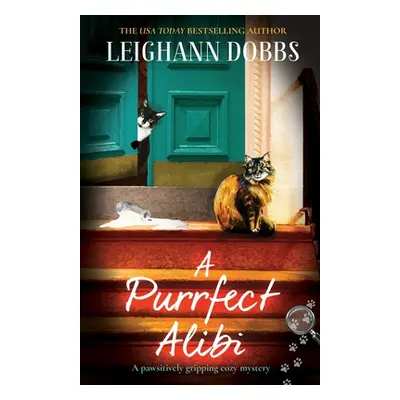 "A Purrfect Alibi: A pawsitively gripping cozy mystery" - "" ("Dobbs Leighann")