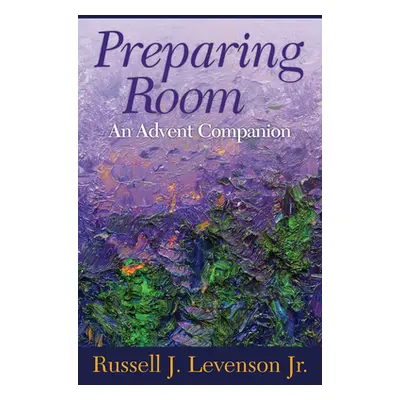 "Preparing Room: An Advent Companion" - "" ("Levenson Russell J.")