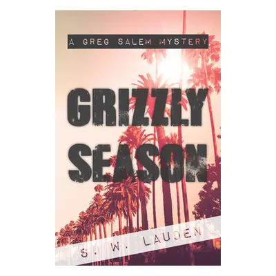 "Grizzly Season: A Greg Salem Mystery" - "" ("Lauden S. W.")