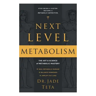 "Next-Level Metabolism: The Art and Science of Metabolic Mastery" - "" ("Teta Jade")