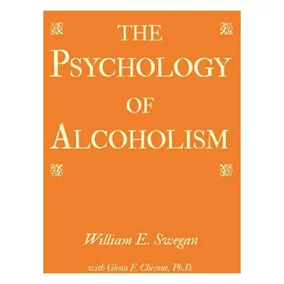 "The Psychology of Alcoholism" - "" ("Swegan William E.")