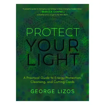 "Protect Your Light: A Practical Guide to Energy Protection, Cleansing, and Cutting Cords" - "" 