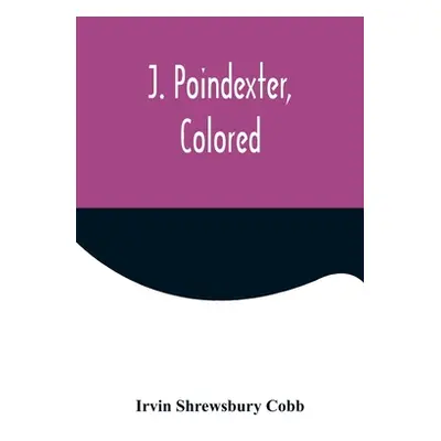 "J. Poindexter, Colored" - "" ("Shrewsbury Cobb Irvin")