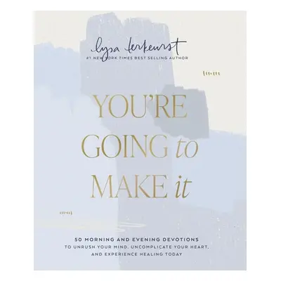 "You're Going to Make It: 50 Morning and Evening Devotions to Unrush Your Mind, Uncomplicate You