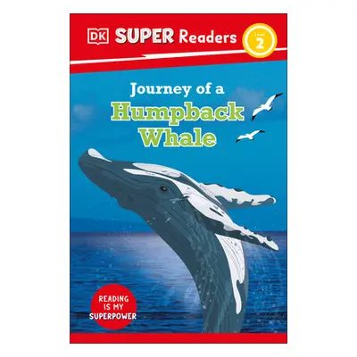 "DK Super Readers Level 2 Journey of a Humpback Whale" - "" ("DK")