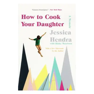 "How to Cook Your Daughter: A Memoir" - "" ("Hendra Jessica")