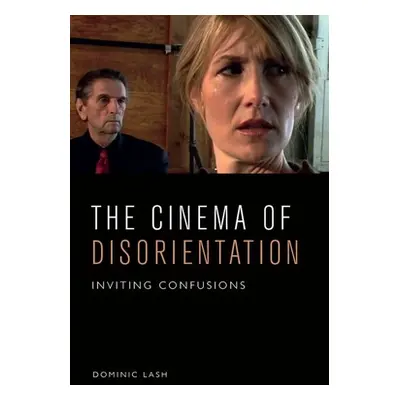 "The Cinema of Disorientation: Inviting Confusions" - "" ("Lash Dominic")