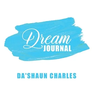 "Dream Journal" - "" ("Charles Da'shaun")