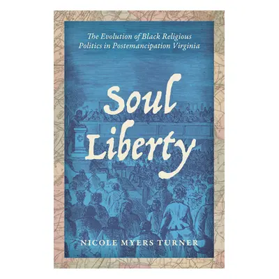 "Soul Liberty: The Evolution of Black Religious Politics in Postemancipation Virginia" - "" ("Tu