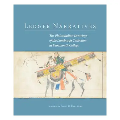 "Ledger Narratives: The Plains Indian Drawings in the Mark Lansburgh Collection at Dartmouth Col