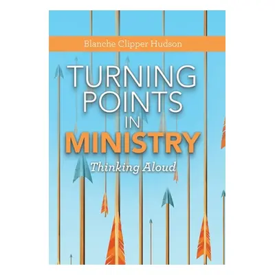 "Turning Points in Ministry: Thinking Aloud" - "" ("Hudson Blanche Clipper")