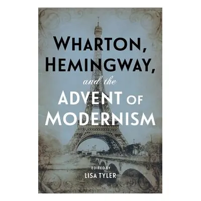 "Wharton, Hemingway, and the Advent of Modernism" - "" ("Tyler Lisa")