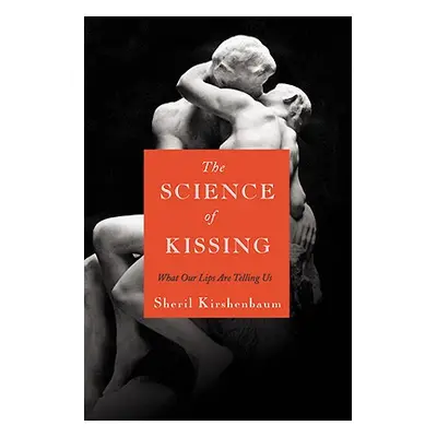 "The Science of Kissing: What Our Lips Are Telling Us" - "" ("Kirshenbaum Sheril")