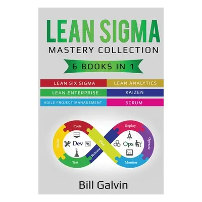 "Lean Sigma Mastery Collection: 6 Books in 1: Lean Six Sigma, Lean Analytics, Lean Enterprise, A