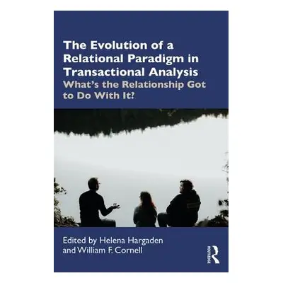 "The Evolution of a Relational Paradigm in Transactional Analysis: What's the Relationship Got t