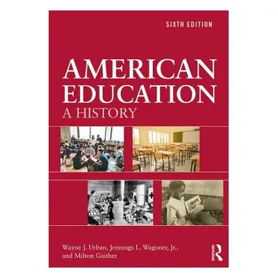 "American Education: A History" - "" ("Urban Wayne J.")