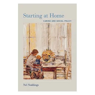 "Starting at Home: Caring and Social Policy" - "" ("Noddings Nel")