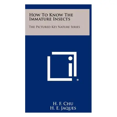 "How To Know The Immature Insects: The Pictured Key Nature Series" - "" ("Chu H. F.")