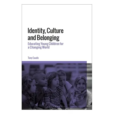 "Identity, Culture and Belonging: Educating Young Children for a Changing World" - "" ("Eaude To