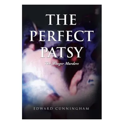 "The Perfect Patsy: The Winger Murders" - "" ("Cunningham Edward")