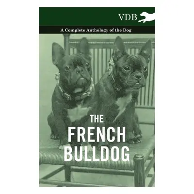 "The French Bulldog - A Complete Anthology of the Dog" - "" ("Various")