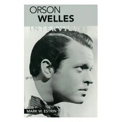 "Orson Welles: Interviews" - "" ("Estrin Mark W.")