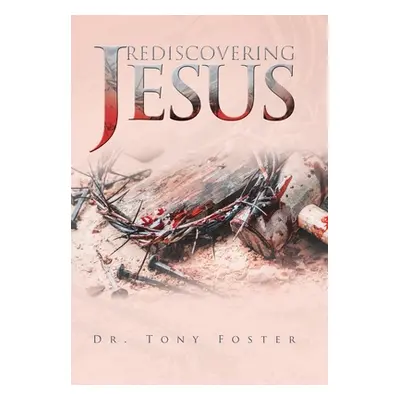 "Rediscovering Jesus" - "" ("Foster Tony")