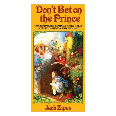 "Don't Bet on the Prince: Contemporary Feminist Fairy Tales in North America and England" - "" (