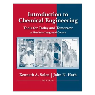 "Introduction to Chemical Engineering: Tools for Today and Tomorrow" - "" ("Solen Kenneth A.")