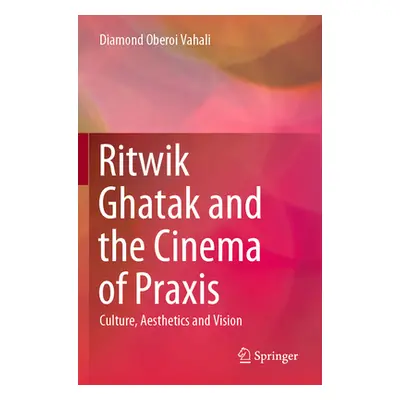 "Ritwik Ghatak and the Cinema of Praxis: Culture, Aesthetics and Vision" - "" ("Vahali Diamond O