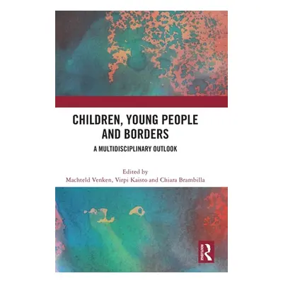 "Children, Young People and Borders: A Multidisciplinary Outlook" - "" ("Venken Machteld")