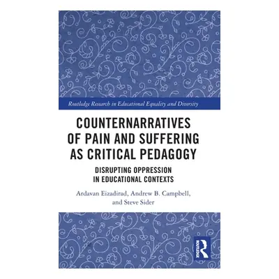 "Counternarratives of Pain and Suffering as Critical Pedagogy: Disrupting Oppression in Educatio