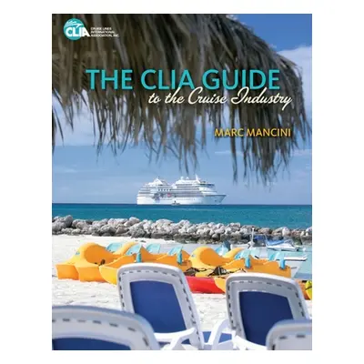 "The CLIA Guide to the Cruise Industry" - "" ("Mancini Marc")