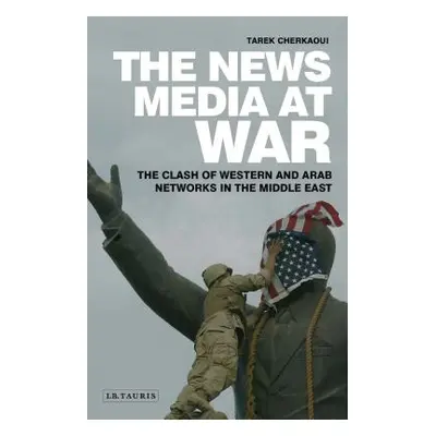 "The News Media at War: The Clash of Western and Arab Networks in the Middle East" - "" ("Cherka