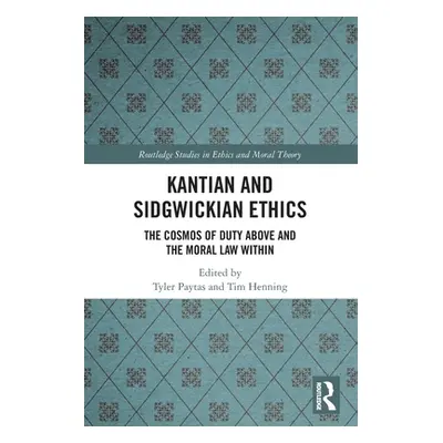 "Kantian and Sidgwickian Ethics: The Cosmos of Duty Above and the Moral Law Within" - "" ("Payta