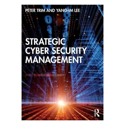 "Strategic Cyber Security Management" - "" ("Trim Peter")