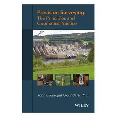 "Precision Surveying: The Principles and Geomatics Practice" - "" ("Ogundare John Olusegun")