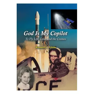 "God Is My Copilot: To Fly Life, Love, and the Cosmos" - "" ("Atkins Kenneth L.")